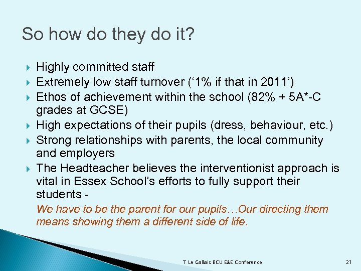 So how do they do it? Highly committed staff Extremely low staff turnover (‘