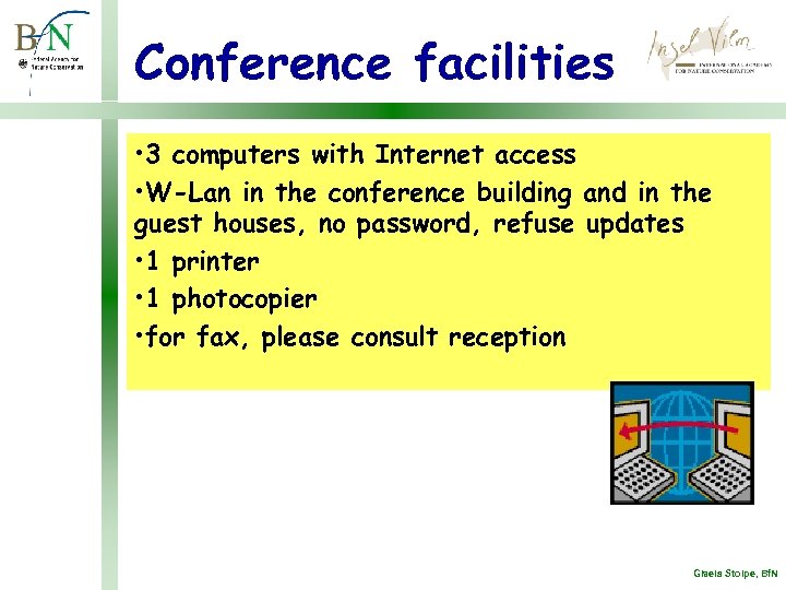 Conference facilities • 3 computers with Internet access • W-Lan in the conference building