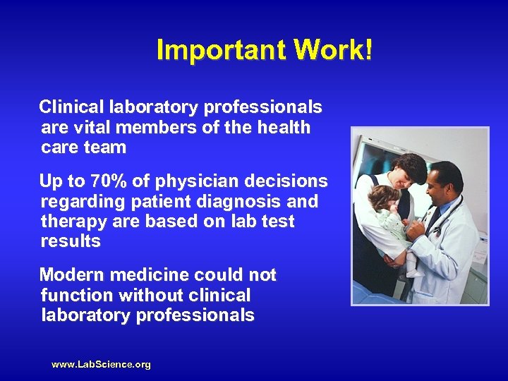 Important Work! Clinical laboratory professionals are vital members of the health care team Up