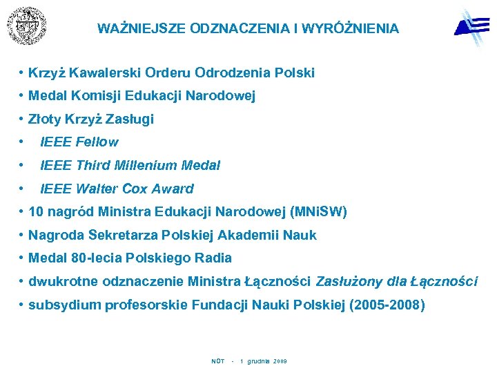 WAŻNIEJSZE ODZNACZENIA I WYRÓŻNIENIA • Krzyż Kawalerski Orderu Odrodzenia Polski • Medal Komisji Edukacji