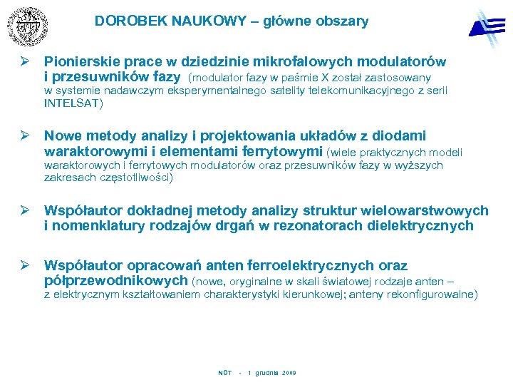 DOROBEK NAUKOWY – główne obszary Ø Pionierskie prace w dziedzinie mikrofalowych modulatorów i przesuwników