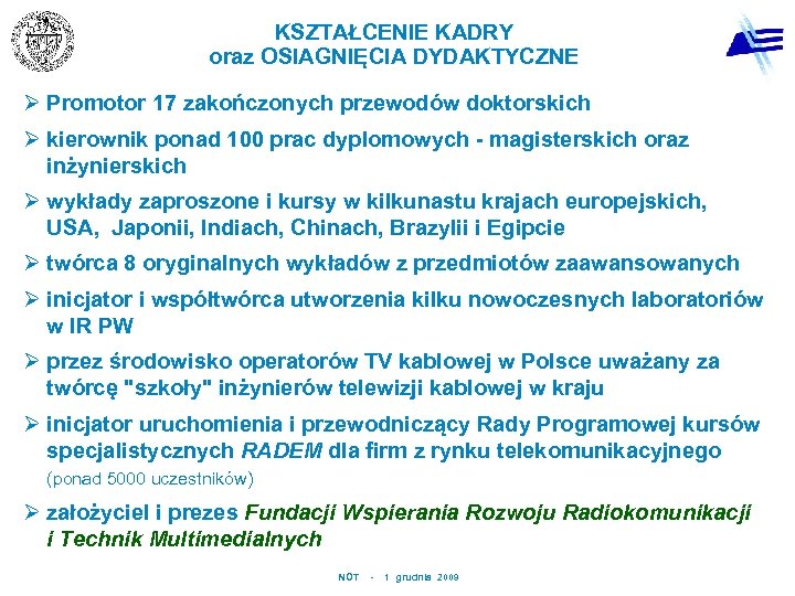 KSZTAŁCENIE KADRY oraz OSIAGNIĘCIA DYDAKTYCZNE Ø Promotor 17 zakończonych przewodów doktorskich Ø kierownik ponad