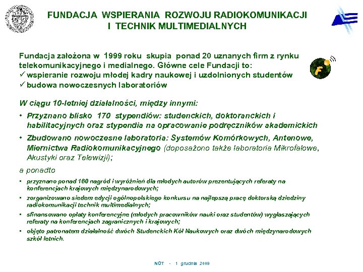 FUNDACJA WSPIERANIA ROZWOJU RADIOKOMUNIKACJI I TECHNIK MULTIMEDIALNYCH Fundacja założona w 1999 roku skupia ponad