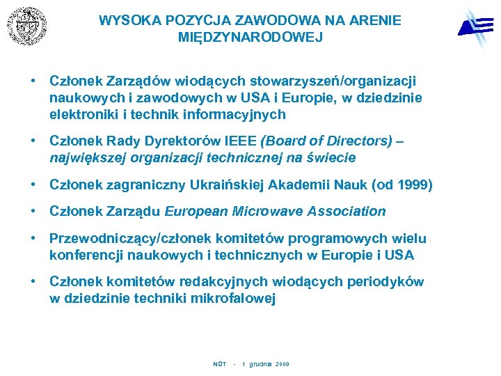 WYSOKA POZYCJA ZAWODOWA NA ARENIE MIĘDZYNARODOWEJ • Członek Zarządów wiodących stowarzyszeń/organizacji naukowych i zawodowych