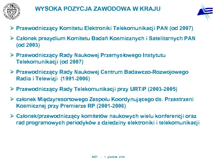 WYSOKA POZYCJA ZAWODOWA W KRAJU Ø Przewodniczący Komitetu Elektroniki Telekomunikacji PAN (od 2007) Ø