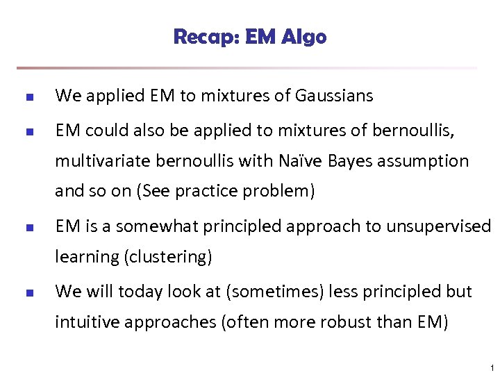 Recap: EM Algo n We applied EM to mixtures of Gaussians n EM could