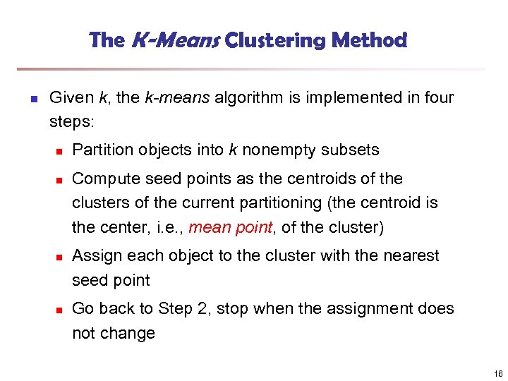 The K-Means Clustering Method n Given k, the k-means algorithm is implemented in four