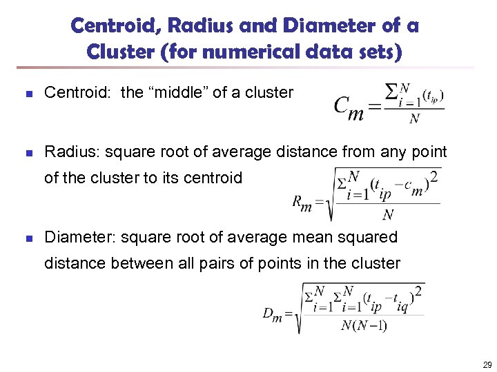 Centroid, Radius and Diameter of a Cluster (for numerical data sets) n Centroid: the