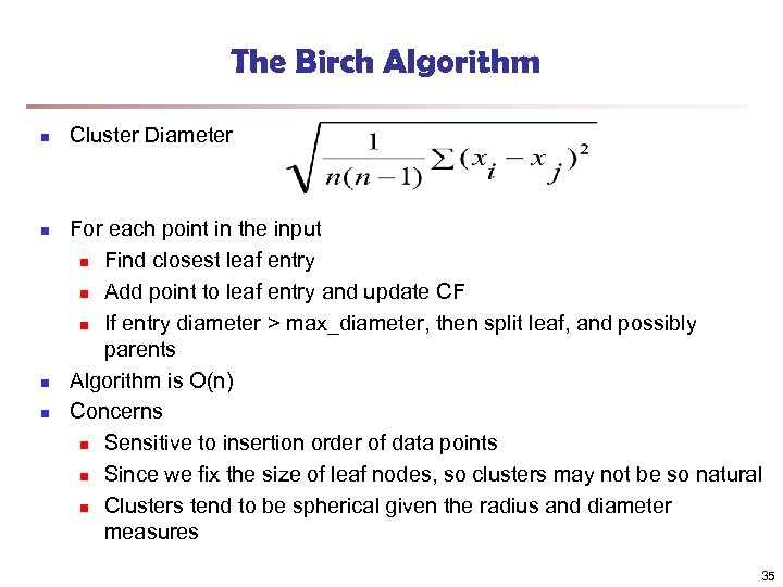 The Birch Algorithm n n Cluster Diameter For each point in the input n