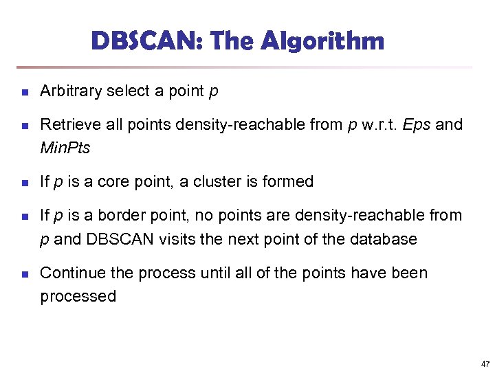DBSCAN: The Algorithm n n n Arbitrary select a point p Retrieve all points