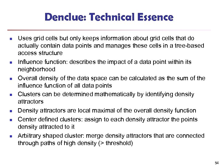 Denclue: Technical Essence n n n n Uses grid cells but only keeps information