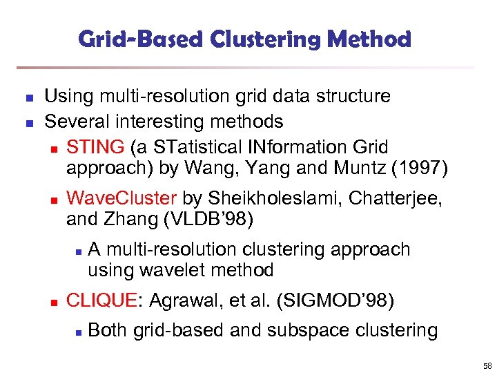 Grid-Based Clustering Method n n Using multi-resolution grid data structure Several interesting methods n