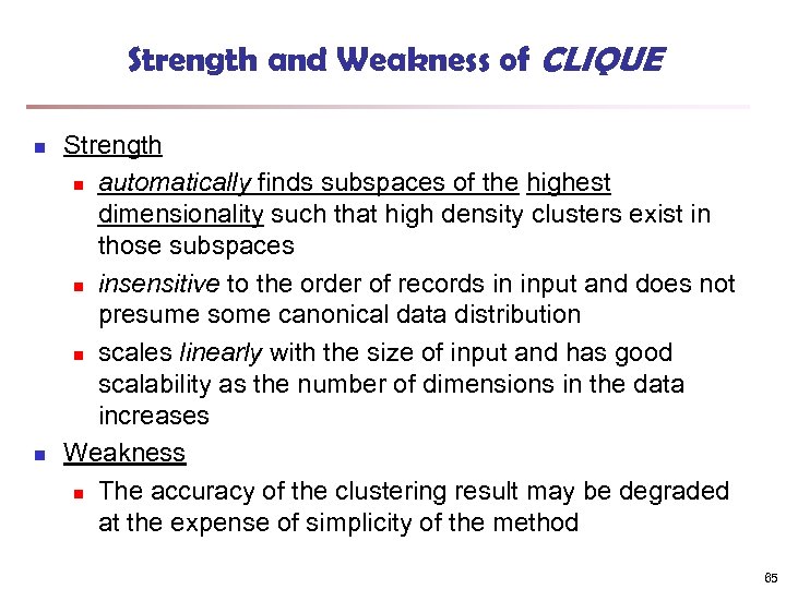 Strength and Weakness of CLIQUE n n Strength n automatically finds subspaces of the