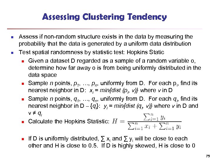 Assessing Clustering Tendency n n Assess if non-random structure exists in the data by