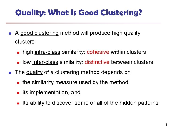 Quality: What Is Good Clustering? n A good clustering method will produce high quality