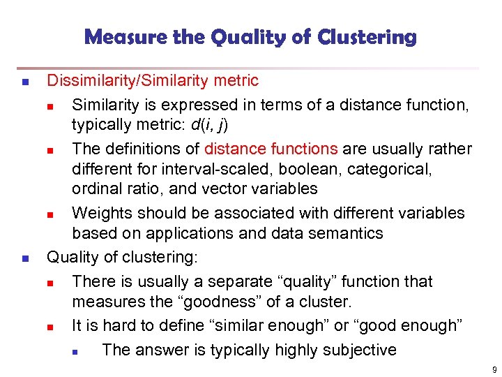 Measure the Quality of Clustering n n Dissimilarity/Similarity metric n Similarity is expressed in