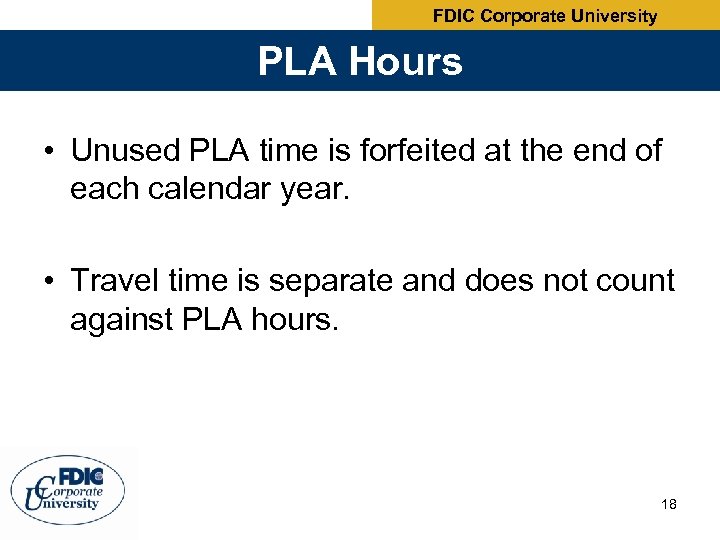 FDIC Corporate University PLA Hours • Unused PLA time is forfeited at the end