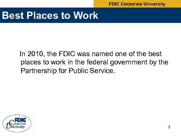 FDIC Corporate University Best Places to Work In 2010, the FDIC was named one