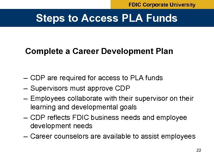 FDIC Corporate University Steps to Access PLA Funds Complete a Career Development Plan –