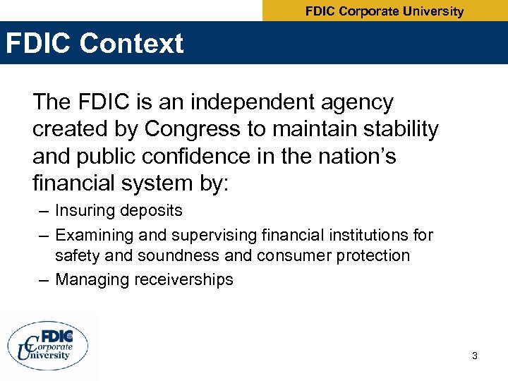 FDIC Corporate University FDIC Context The FDIC is an independent agency created by Congress
