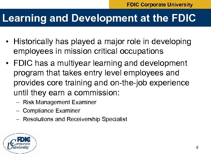 FDIC Corporate University Learning and Development at the FDIC • Historically has played a