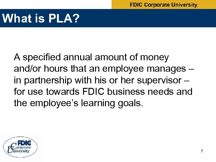 FDIC Corporate University What is PLA? A specified annual amount of money and/or hours