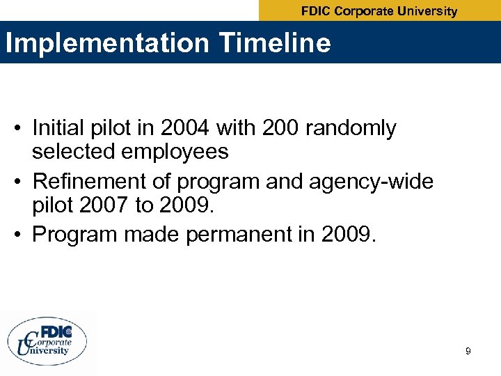 FDIC Corporate University Implementation Timeline • Initial pilot in 2004 with 200 randomly selected