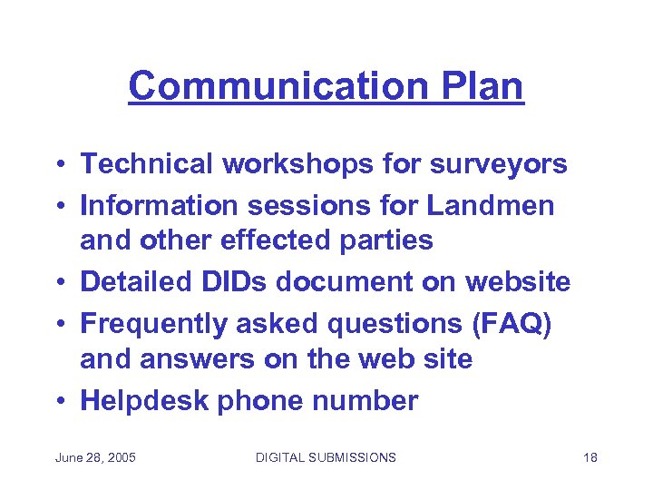 Communication Plan • Technical workshops for surveyors • Information sessions for Landmen and other