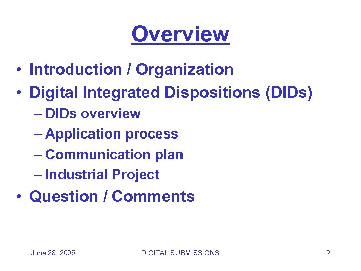 Overview • Introduction / Organization • Digital Integrated Dispositions (DIDs) – DIDs overview –