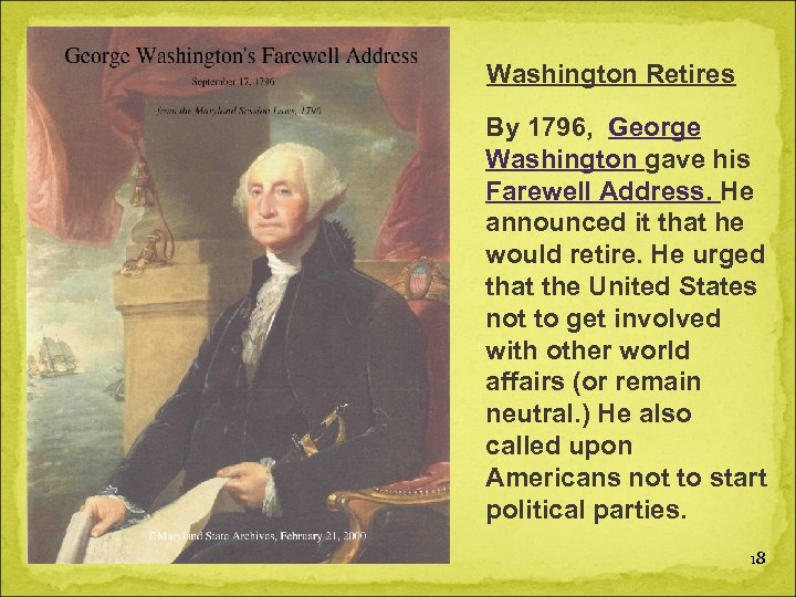 Washington Retires By 1796, George Washington gave his Farewell Address. He announced it that