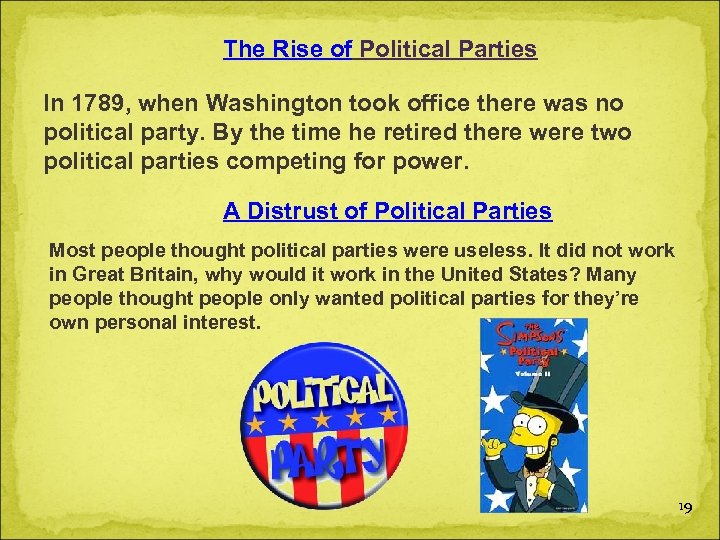 The Rise of Political Parties In 1789, when Washington took office there was no