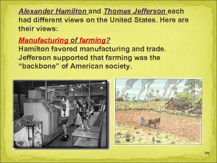 Alexander Hamilton and Thomas Jefferson each had different views on the United States. Here