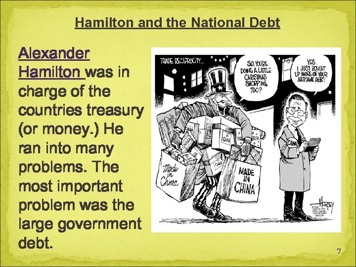 Hamilton and the National Debt Alexander Hamilton was in charge of the countries treasury