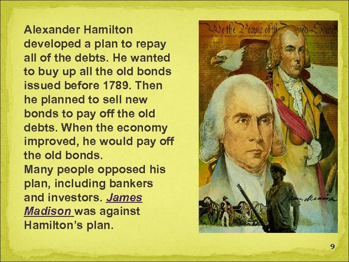 Alexander Hamilton developed a plan to repay all of the debts. He wanted to