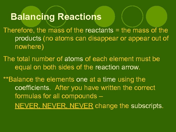 Balancing Reactions Therefore, the mass of the reactants = the mass of the products