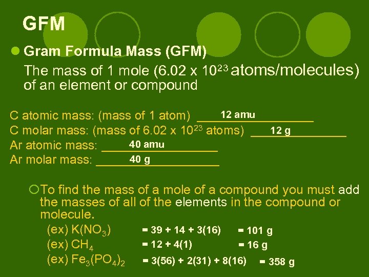 GFM l Gram Formula Mass (GFM) The mass of 1 mole (6. 02 x