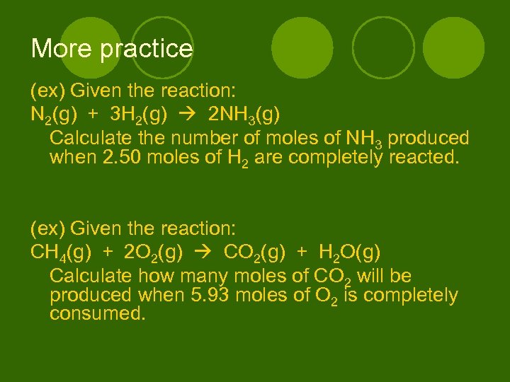 More practice (ex) Given the reaction: N 2(g) + 3 H 2(g) 2 NH
