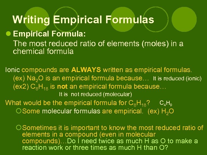 Writing Empirical Formulas l Empirical Formula: The most reduced ratio of elements (moles) in