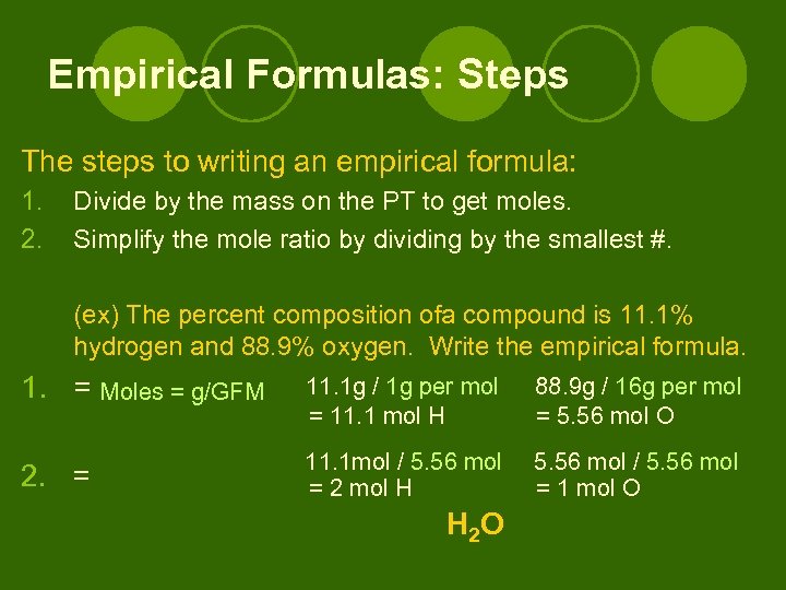 Empirical Formulas: Steps The steps to writing an empirical formula: 1. 2. Divide by