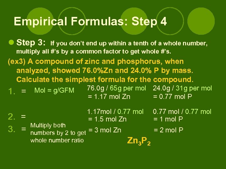 Empirical Formulas: Step 4 l Step 3: If you don’t end up within a