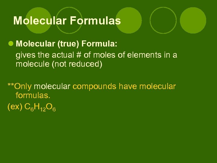 Molecular Formulas l Molecular (true) Formula: gives the actual # of moles of elements