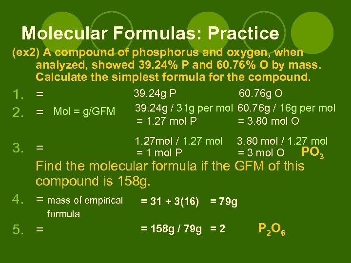 Molecular Formulas: Practice (ex 2) A compound of phosphorus and oxygen, when analyzed, showed