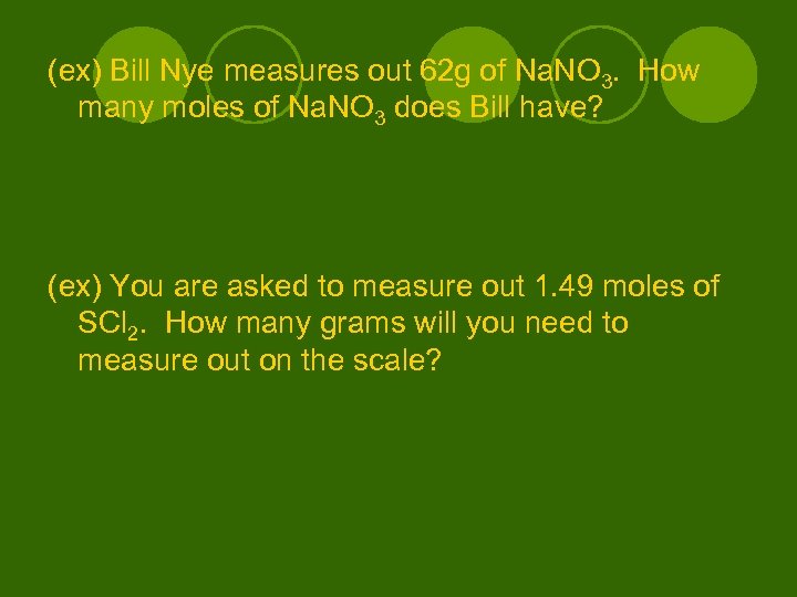 (ex) Bill Nye measures out 62 g of Na. NO 3. How many moles