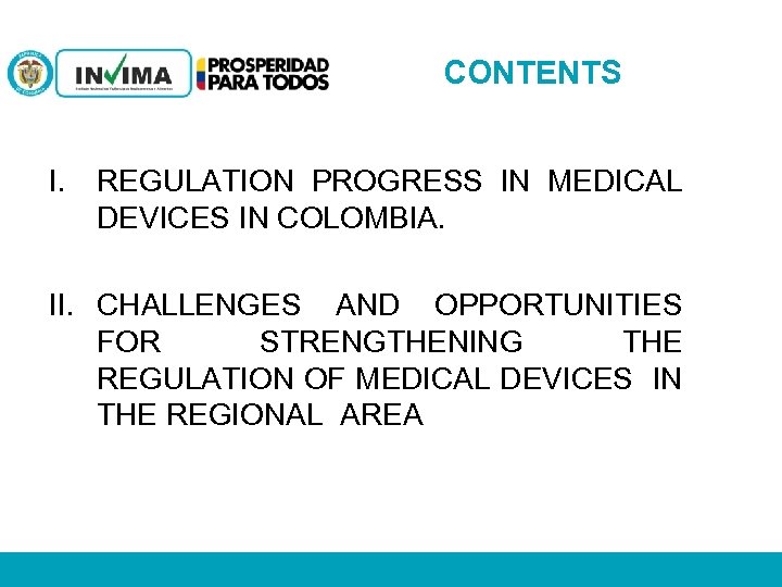 CONTENTS I. REGULATION PROGRESS IN MEDICAL DEVICES IN COLOMBIA. II. CHALLENGES AND OPPORTUNITIES FOR