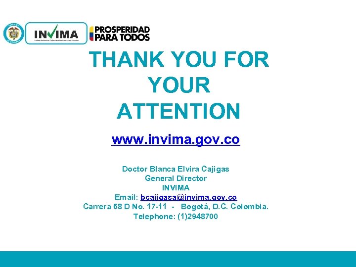 THANK YOU FOR YOUR ATTENTION www. invima. gov. co Doctor Blanca Elvira Cajigas General