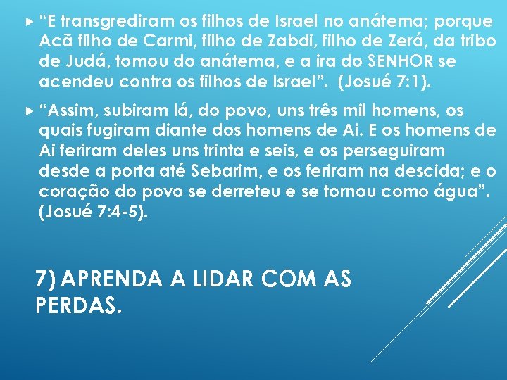  “E transgrediram os filhos de Israel no anátema; porque Acã filho de Carmi,