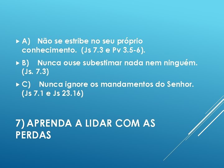  A) Não se estribe no seu próprio conhecimento. (Js 7. 3 e Pv