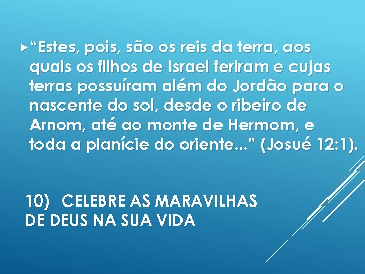  “Estes, pois, são os reis da terra, aos quais os filhos de Israel