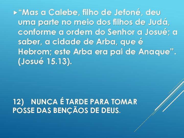  “Mas a Calebe, filho de Jefoné, deu uma parte no meio dos filhos