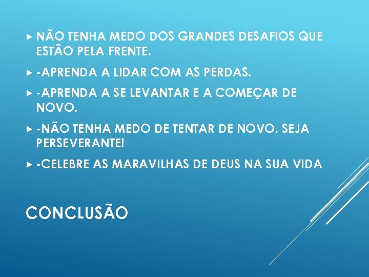  NÃO TENHA MEDO DOS GRANDES DESAFIOS QUE ESTÃO PELA FRENTE. -APRENDA A LIDAR